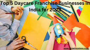 Top 5 Daycare Franchise Businesses in India