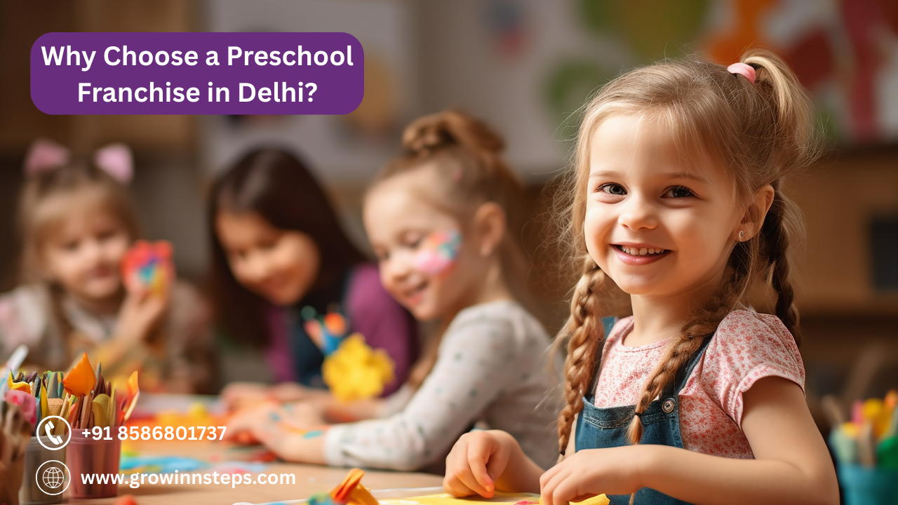 Why Choose a Preschool Franchise in Delhi